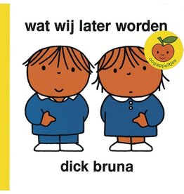 wat wij later worden - Dick Bruna