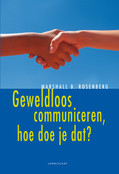 Geweldloos communiceren, hoe doe je dat? Geweldloos communiceren, hoe doe je dat?