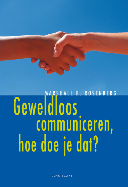 Geweldloos communiceren, hoe doe je dat? Geweldloos communiceren, hoe doe je dat?