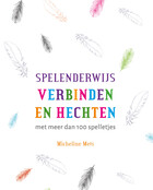 Spelenderwijs verbinden en hechten  - Met meer dan 100 spelletjes