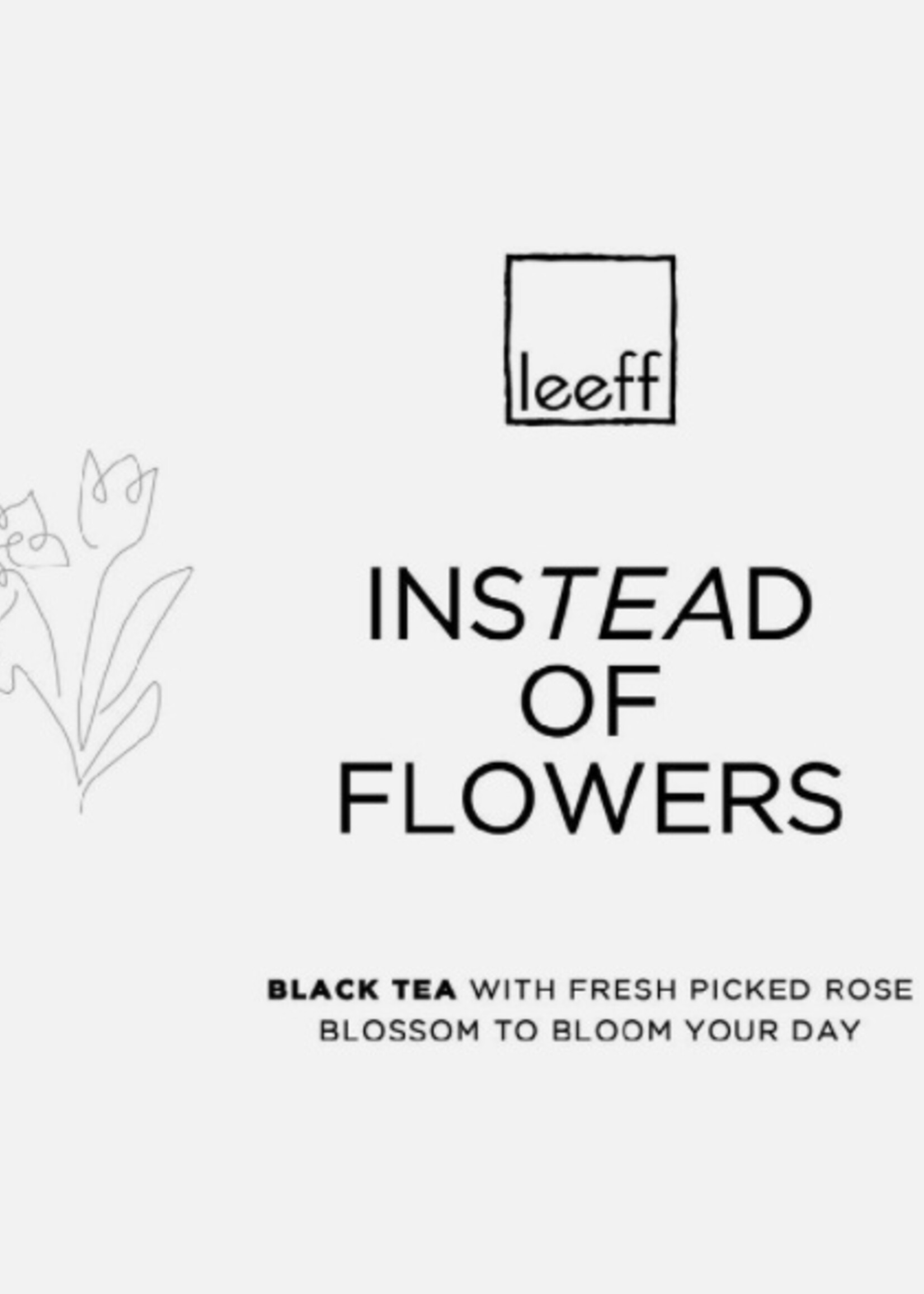 Leeff Thee - instead of flowers