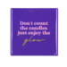 Tegeltje Don't Count the Candles Purple 10x10x1cm