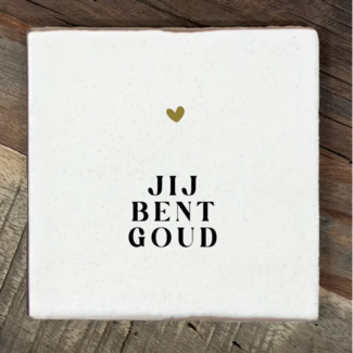 Tegeltje Jij bent Goud crème 10x10 cm