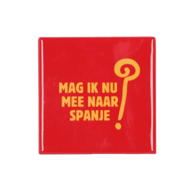 Tegeltje Mag Ik Nu Mee Naar Spanje? 10x10 cm
