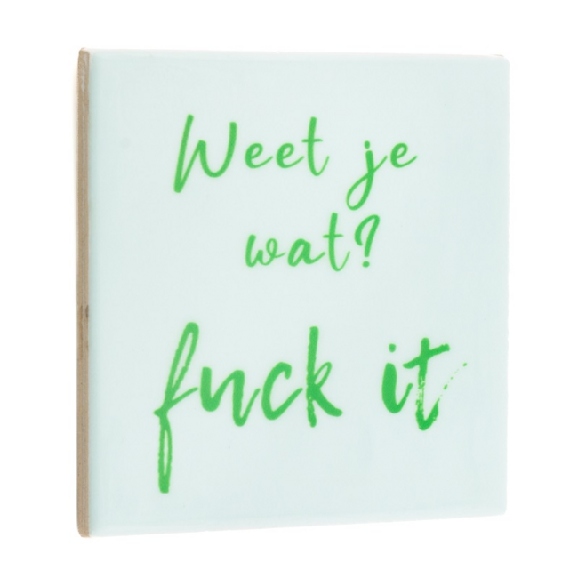Tegeltje weet je wat, fuck it