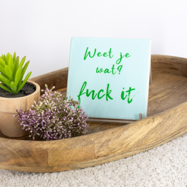 Tegeltje weet je wat, fuck it