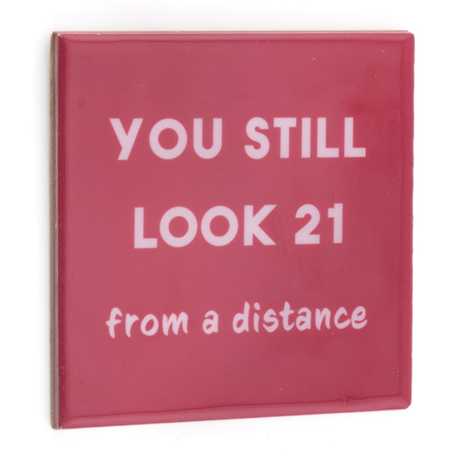 Tegeltje you still look 21