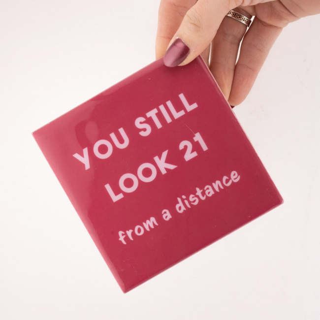 Tegeltje you still look 21