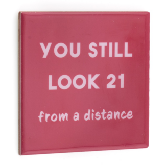 Tegeltje you still look 21 Tegeltje you still look 21