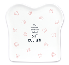 Toast-Teller mit Spruch, "Wie möchtest Du Deinen Kaffee? Mit Kuchen."