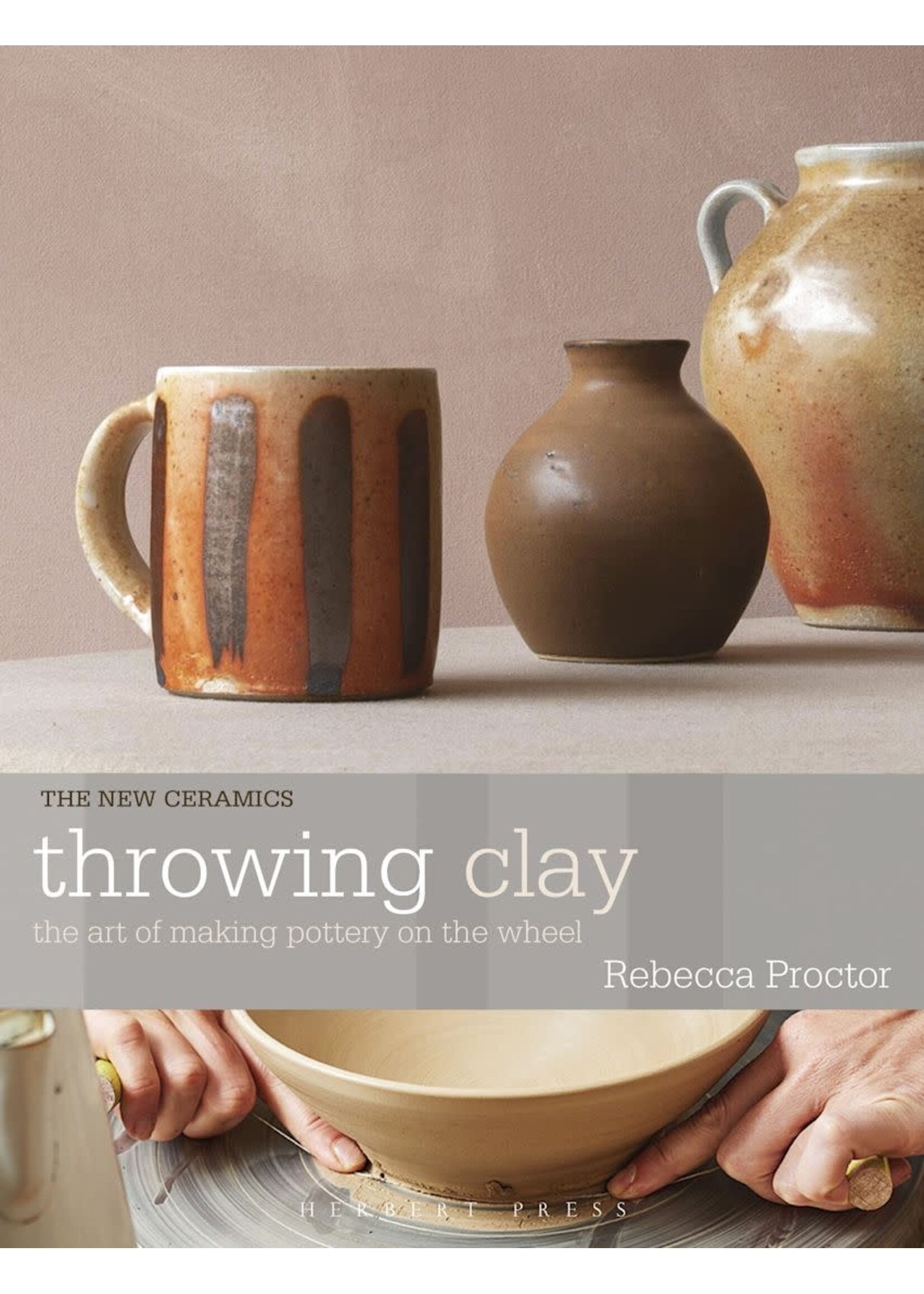 Bloomsbury Throwing Clay :   The Art of Making Pottery On The Wheel