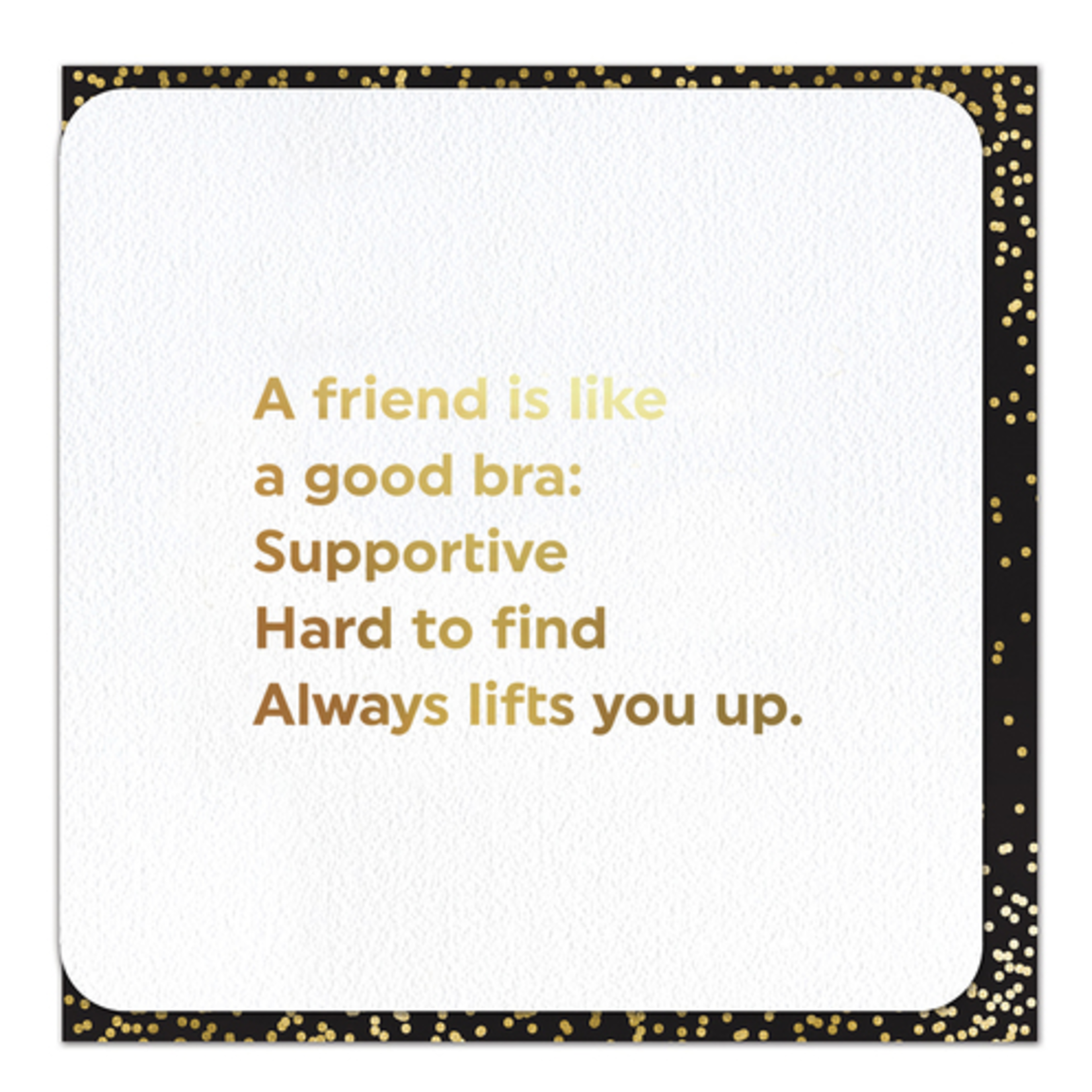 WORDY CARDS A Friend Is Like a Good Bra Card