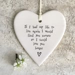 East of India Porcelain Hanging Heart If I Had My Life To Live Again