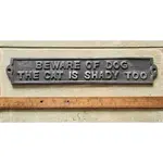 IRON RANGE Plaque BEWARE OF DOG THE CAT IS SHADY TOO Cast Ant Iron 330mm