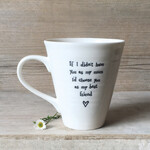 East of India Porcelain mug-If I didn't have you Mum