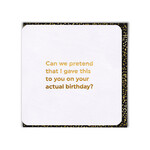 WORDY CARDS Can We Pretend Belated  Birthday Card
