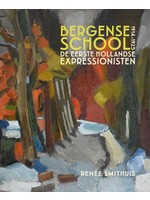 Bergense School de eerste Hollandse Expressionisten 1914-1925 Renee Smithuis