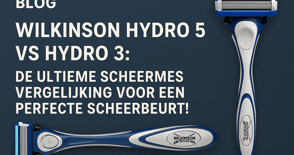 Wilkinson Hydro 5 vs Hydro 3: De Ultieme Scheermes Vergelijking voor een Perfecte Scheerbeurt!