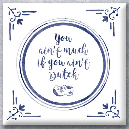 Wisdom tile "If you aint Duch" 