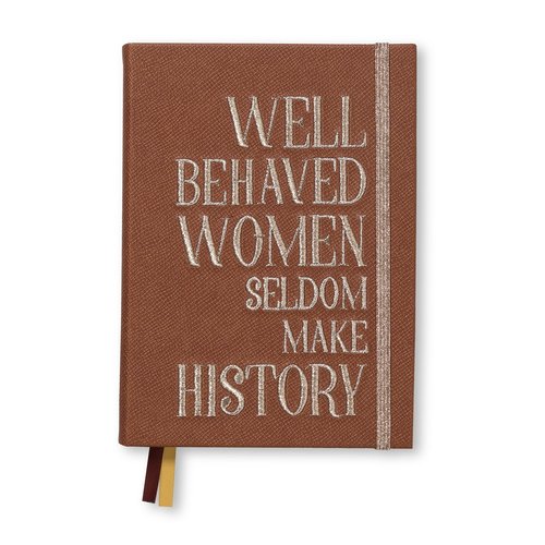 Notebook quote - "Well behaved women seldom make history" 