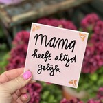 Tegeltje - mama heeft altijd gelijk roze