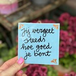 Tegeltje - jij vergeet steeds hoe goed je bent blauw