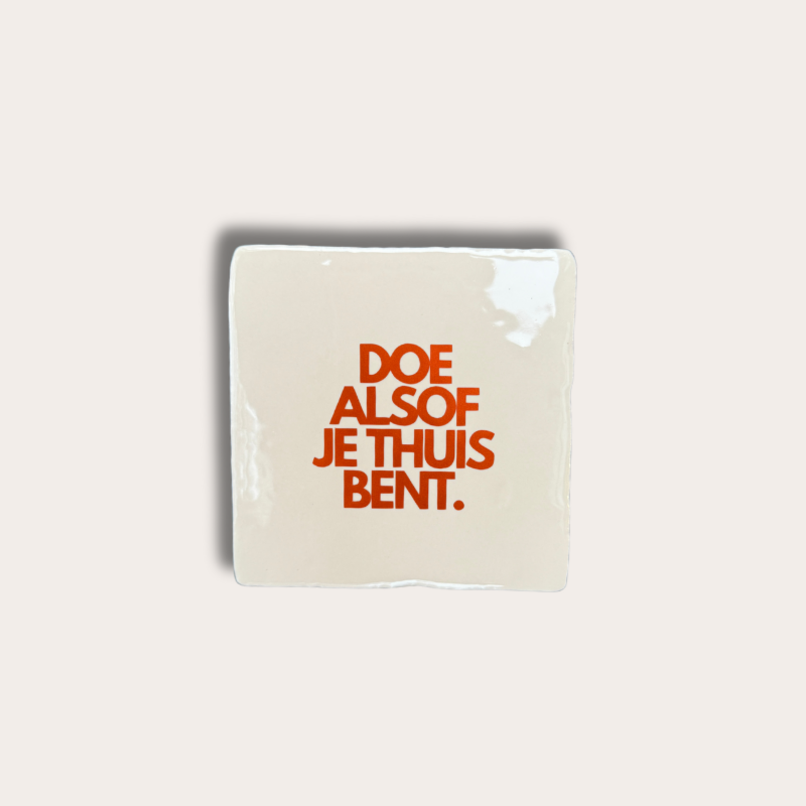 Tegeltje - Doe alsof je thuis bent, beige met brons