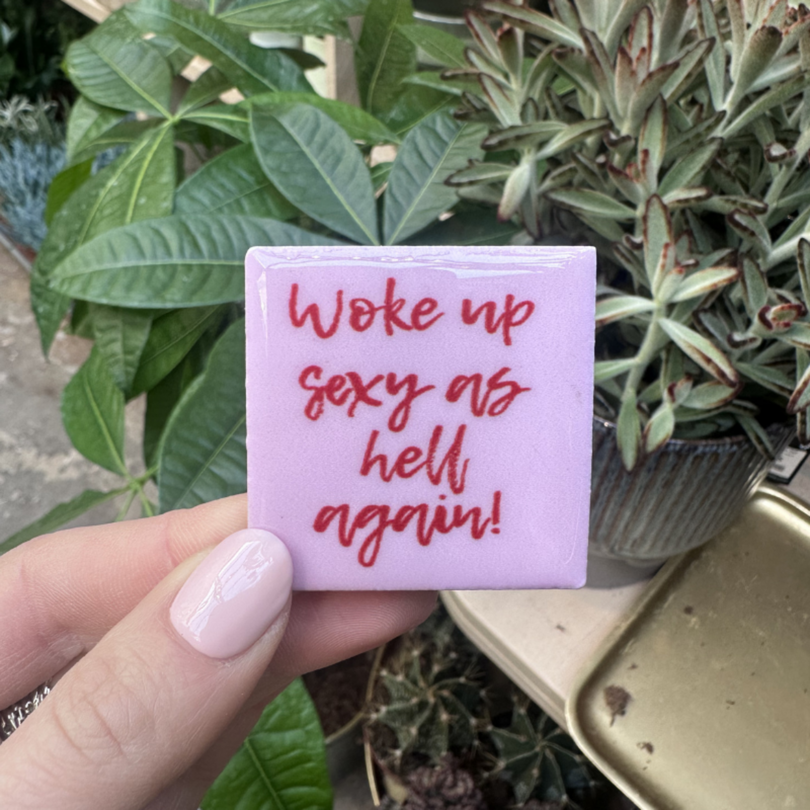 Magneettegeltje - Woke up sexy as hell