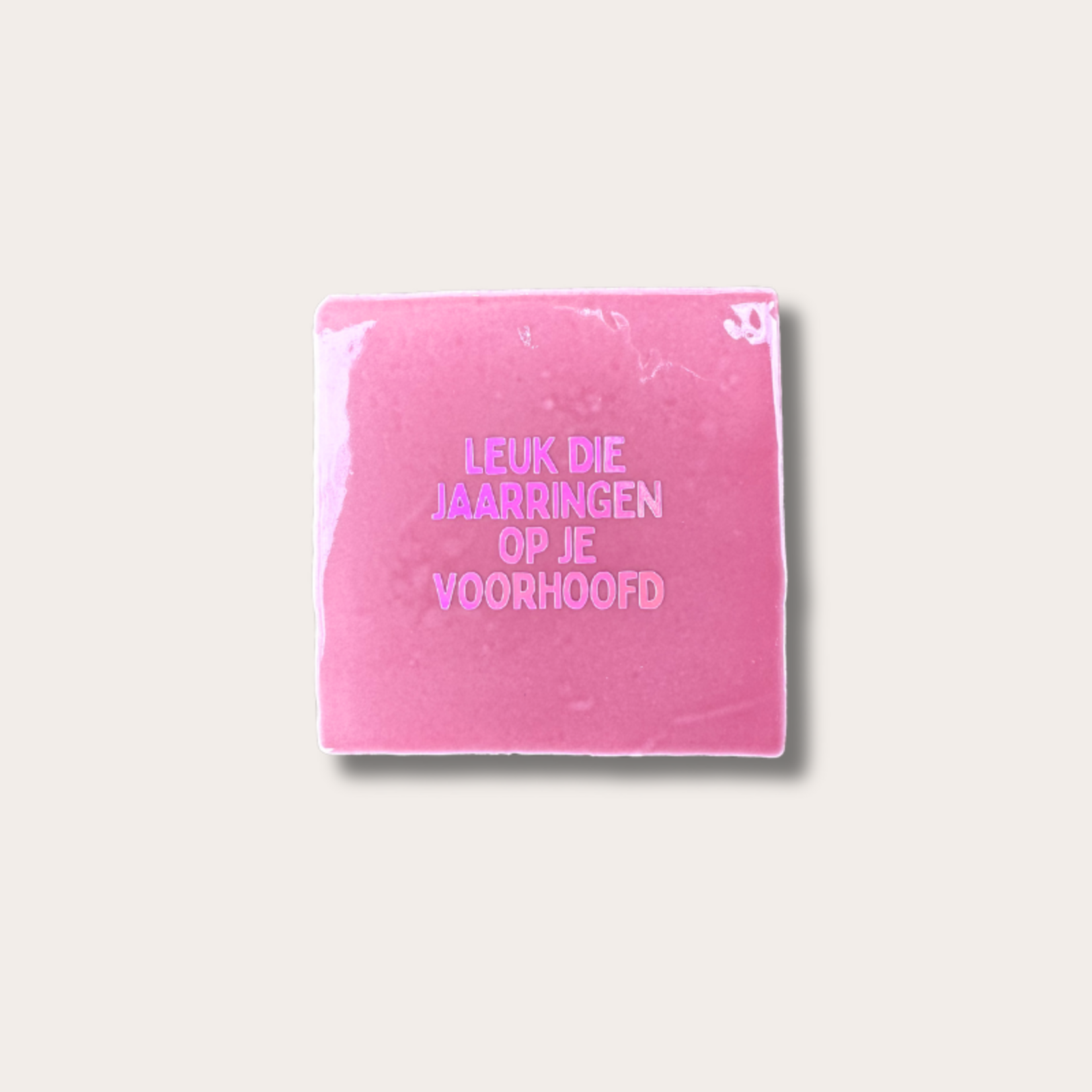Tegeltje - Leuk die jaarringen op je voorhoofd - roze