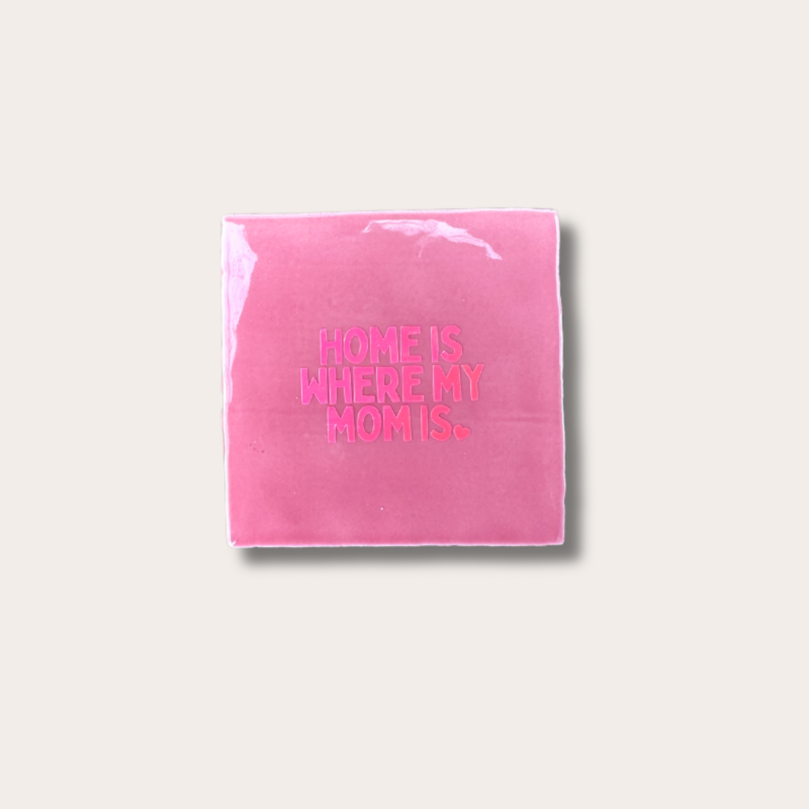 Tegeltje - Home is where my mom is - roze