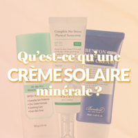 Qu’est‑ce qu’une crème solaire minérale ?