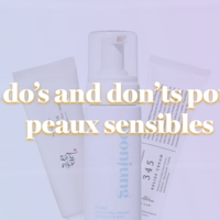 Do’s et don’ts pour les peaux sensibles