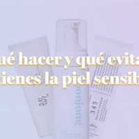 Do’s & Don’ts para piel sensible