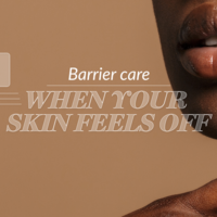 Barrier Care: When your skin feels off
