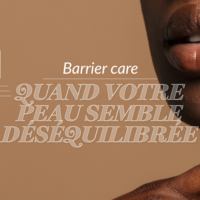 Barrier Care : Quand votre peau semble déséquilibrée