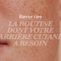 Barrier Care : La routine dont votre barrière cutanée a besoin
