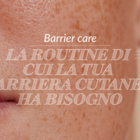 Barrier Care: La routine di cui la tua barriera cutanea ha bisogno