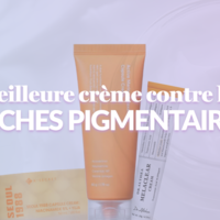 Meilleure crème contre les taches pigmentaires
