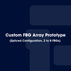 PhotonFirst Custom FBG Array Prototype | Spliced configuration, 2 to 8 FBGs