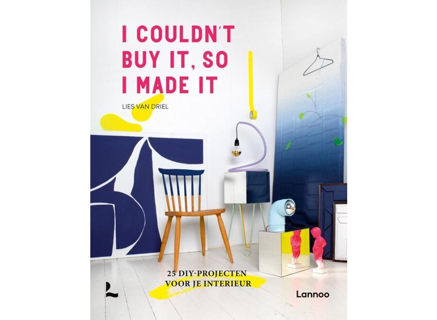 I couldn't buy it, so I made it | Liesbeth Van Driel