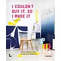 I couldn't buy it, so I made it | Liesbeth Van Driel