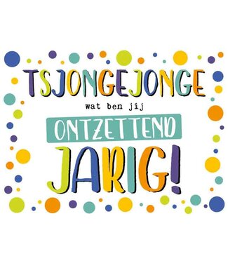 Artige Wenskaart | Tjongejonge wat ben jij ontzettend jarig!