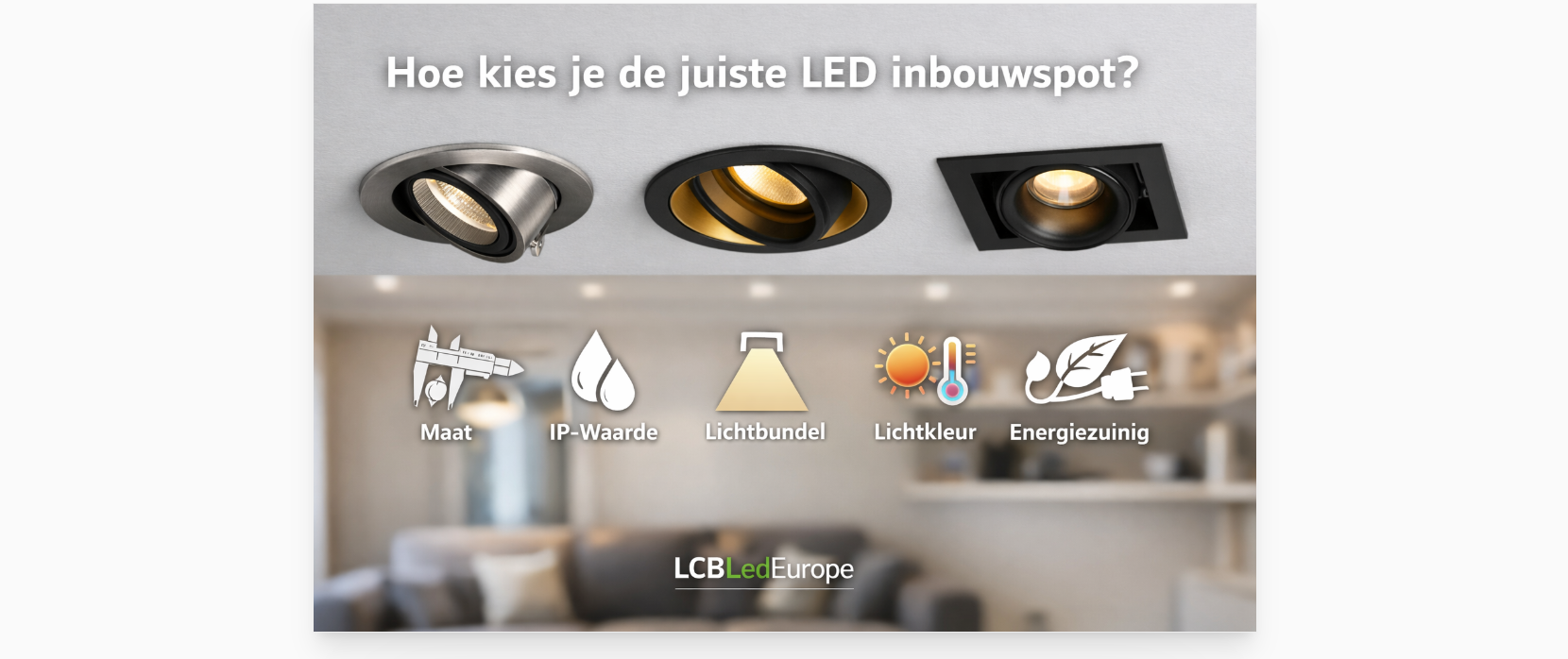 Hoe kies je de juiste inbouwspot? Complete gids voor LED inbouwspots