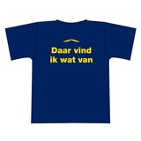 "Daar vind ik wat van" tshirt "Daar vind ik wat van" tshirt