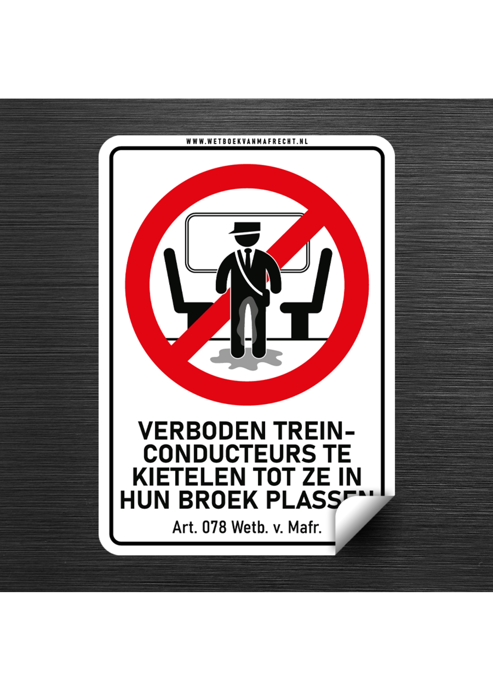 Wetboek van Mafrecht VERBODEN TREINCONDUCTEURS TE KIETELEN TOT ZE IN HUN BROEK PLASSEN - 105x148,5 mm - Outdoor sticker