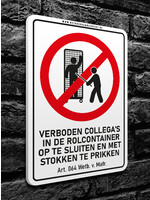 Wetboek van Mafrecht Verbodsbord - VERBODEN COLLEGAS IN DE ROLCONTAINER OP TE SLUITEN EN MET STOKKEN TE PRIKKEN