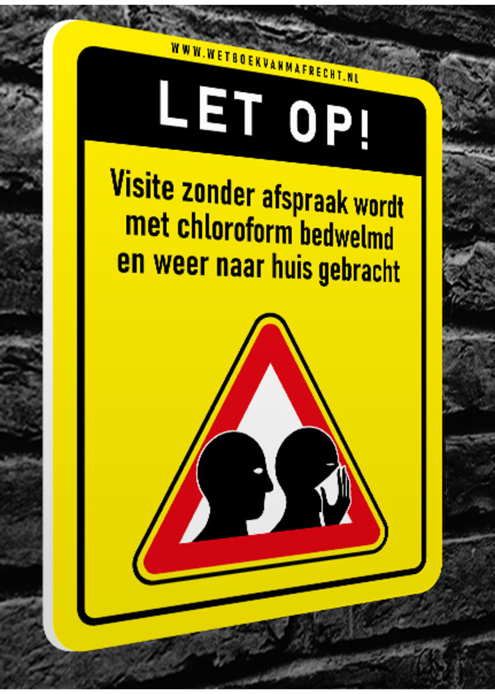 Wetboek van Mafrecht LET OP! VISITE ZONDER AFSPRAAK WORDT MET CHLOROFORM BEDWELMD EN WEER NAAR HUIS GEBRACHT - 100x130mm - Voordeur bordje