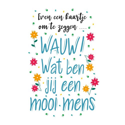 Wauw! Wat ben jij een mooi mens