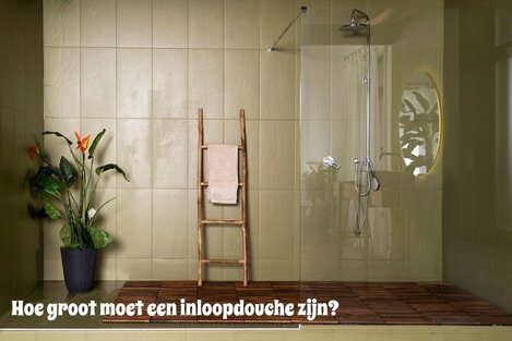 Hoe groot moet een inloopdouche zijn?