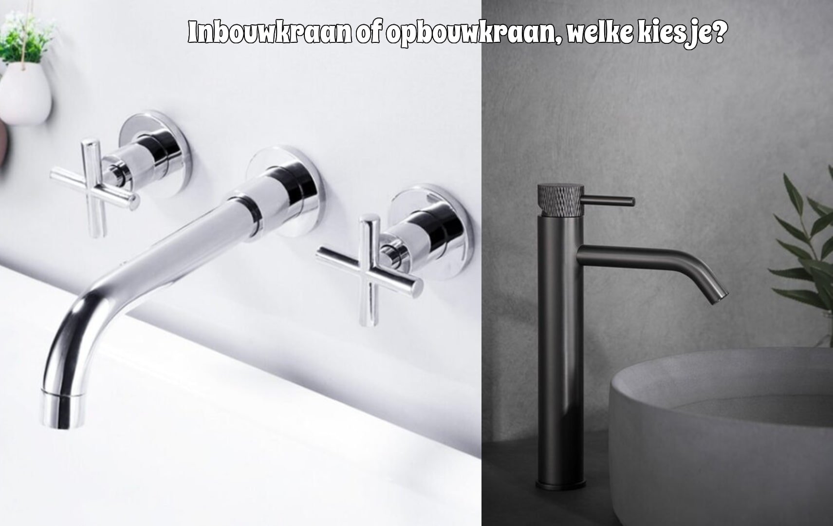 Inbouwkraan of opbouwkraan, welke kies je?